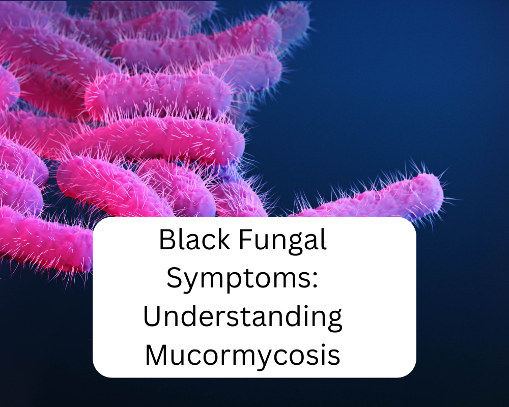 Black Fungal Symptoms: Understanding Mucormycosis