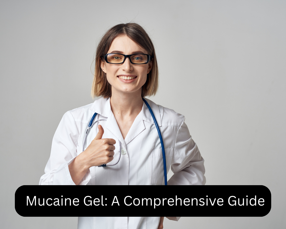Mucaine Gel: A Comprehensive Guide