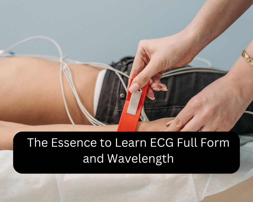 The Essence to Learn ECG Full Form and Wavelength