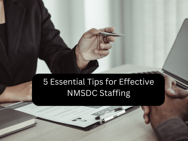 5 Essential Tips for Effective NMSDC Staffing