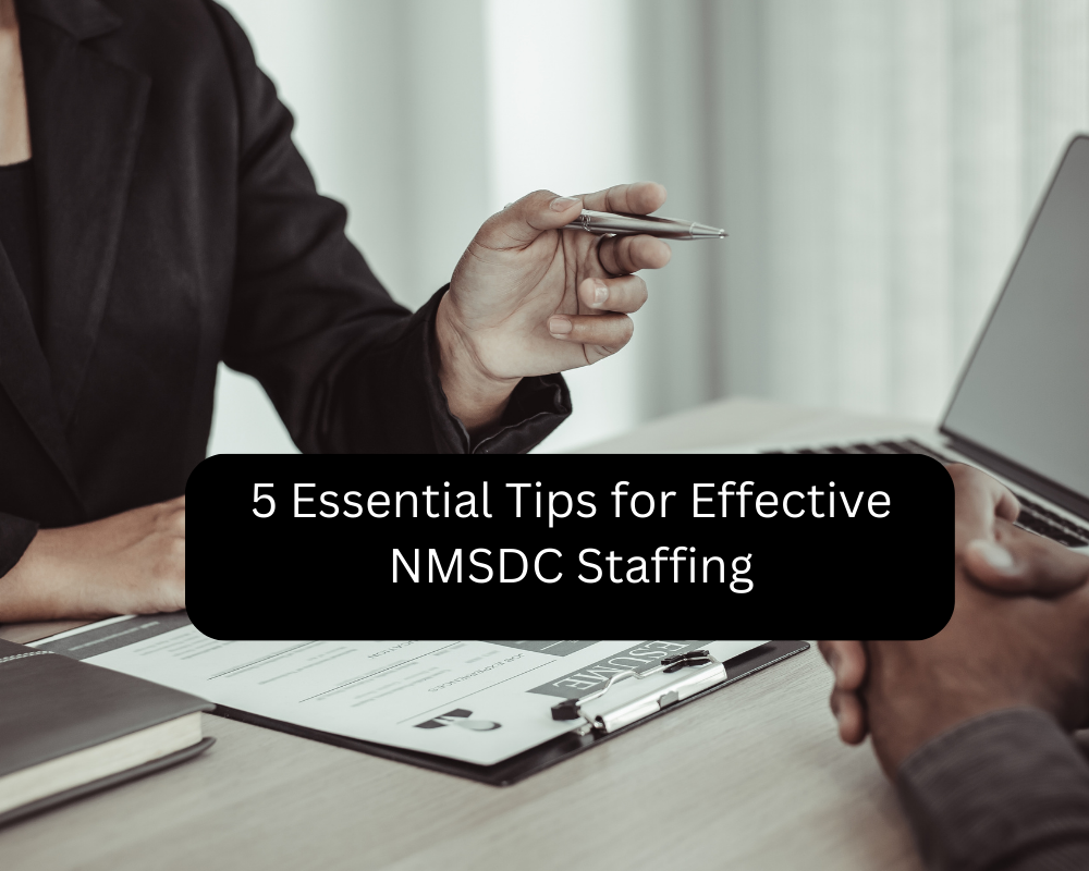 5 Essential Tips for Effective NMSDC Staffing