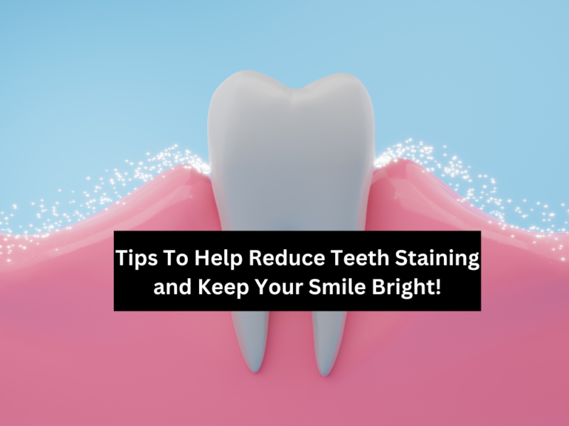 Tips To Help Reduce Teeth Staining and Keep Your Smile Bright!