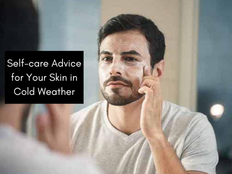 Self-care Advice for Your Skin in Cold Weather