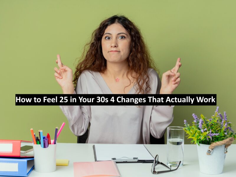 How to Feel 25 in Your 30s