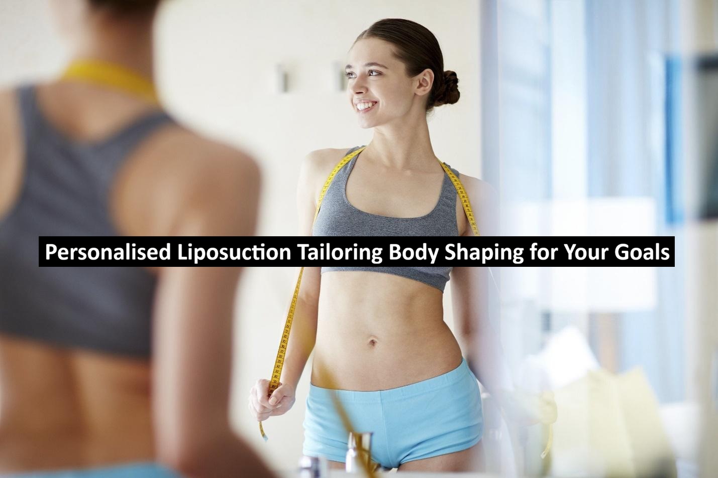 Personalised Liposuction Tailoring