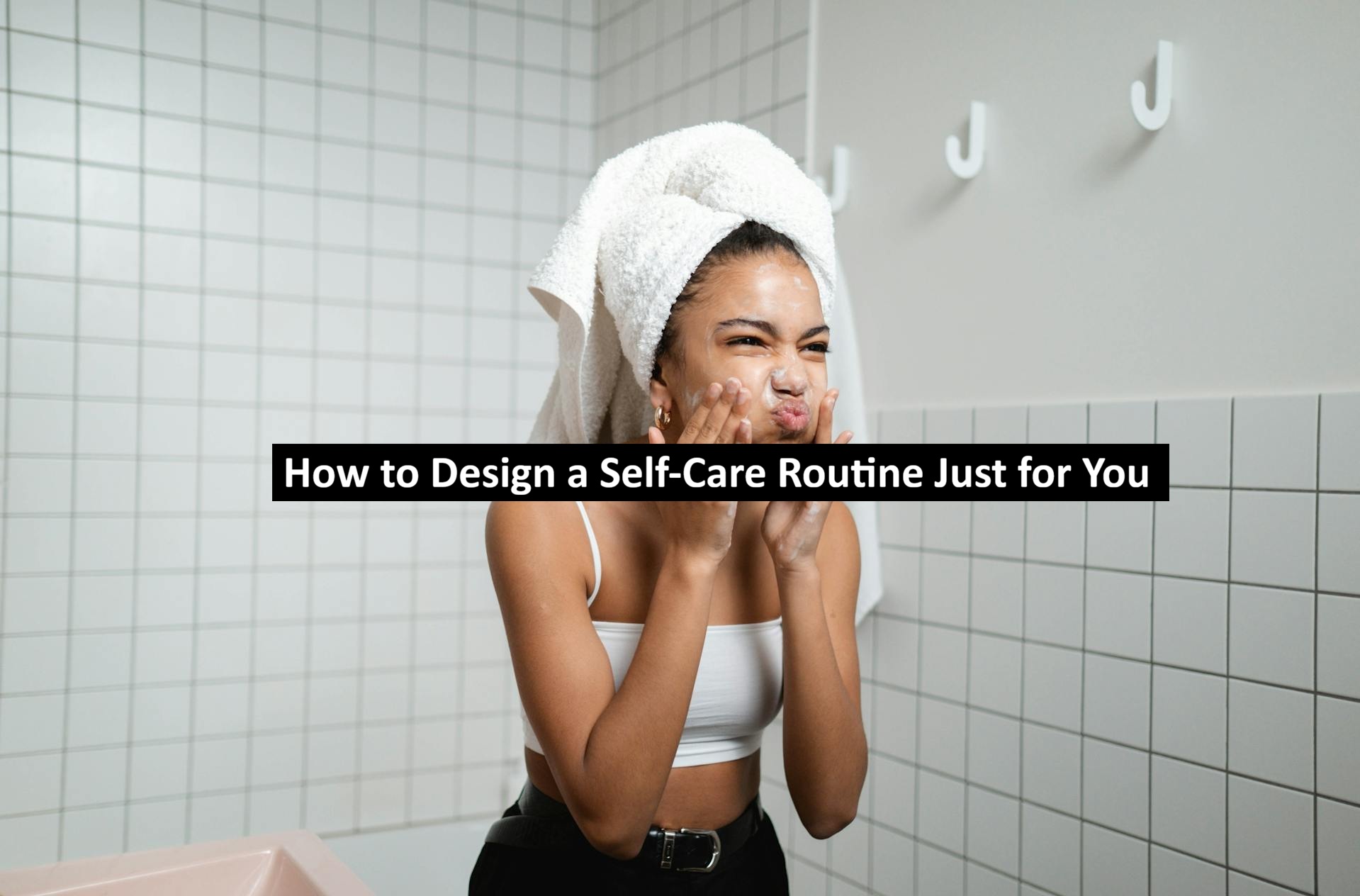 Self-Care Routine Just for You