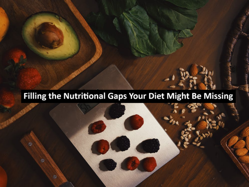 Filling the Nutritional Gaps Your Diet Might Be Missing